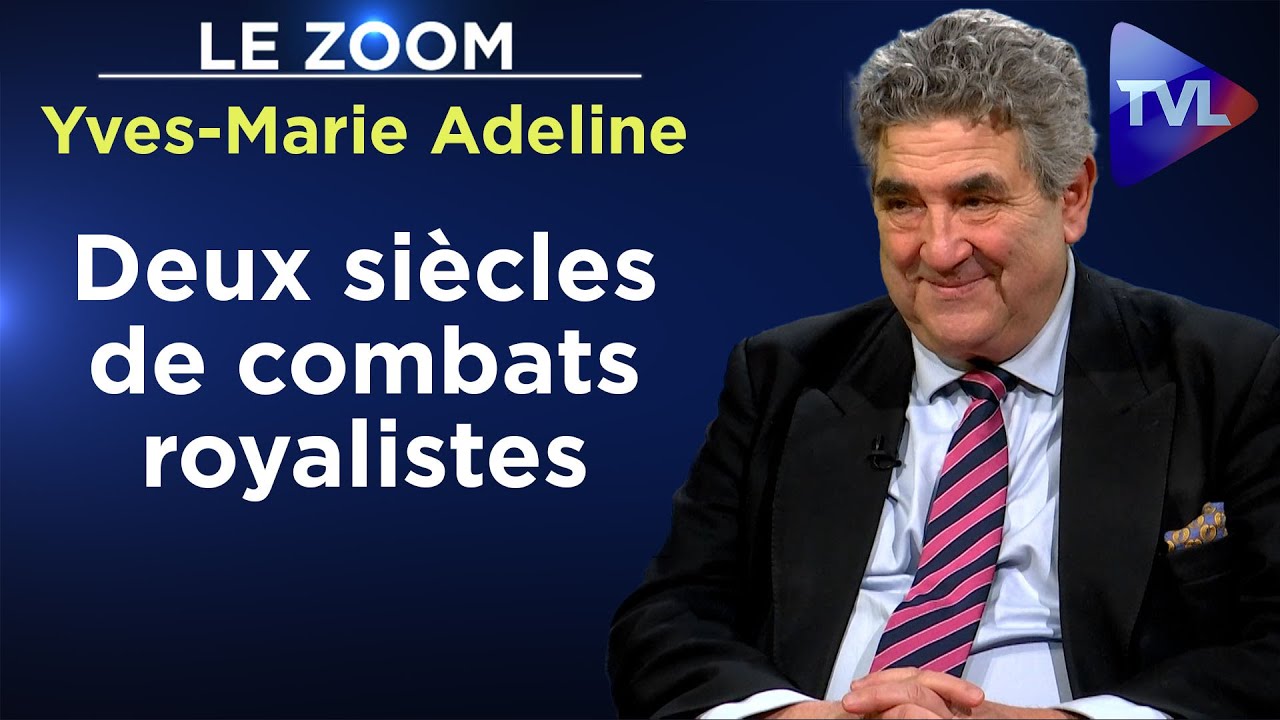 Deux siècles de combats royalistes - Le Zoom - Yves-Marie Adeline - TVL