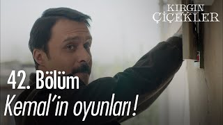 Kemal'in bitmeyen oyunları! - Kırgın Çiçekler 42.  Resimi