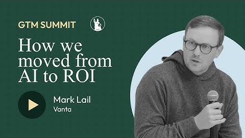 How we moved from AI to ROI (GTM AI Summit 25)