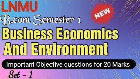 Lnmu bcom Semester 1 business economics and environment vvi objective questions.