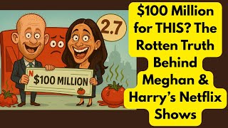 Famous $100 Million for THIS? The Rotten Truth Behind Sussex Netflix Shows Profile