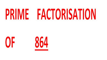 PRIME    FACTORISATION    OF          864