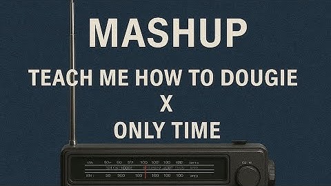 MASHUP (TEACH ME HOW TO DOUGIE) X (ONLY TIME) ENYA (djkellynn)