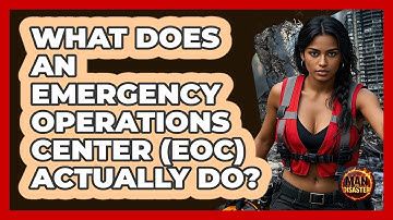 What Does An Emergency Operations Center (EOC) Actually Do? - Man vs. Disaster