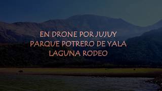 EN DRONE POR JUJUY - PARQUE POTRERO DE YALA - LAGUNA RODEO