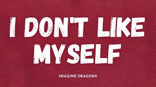 Imagine Dragons - I Don’t Like Myself (Lyrics)