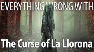 Everything Wrong With The Curse of La Llorona