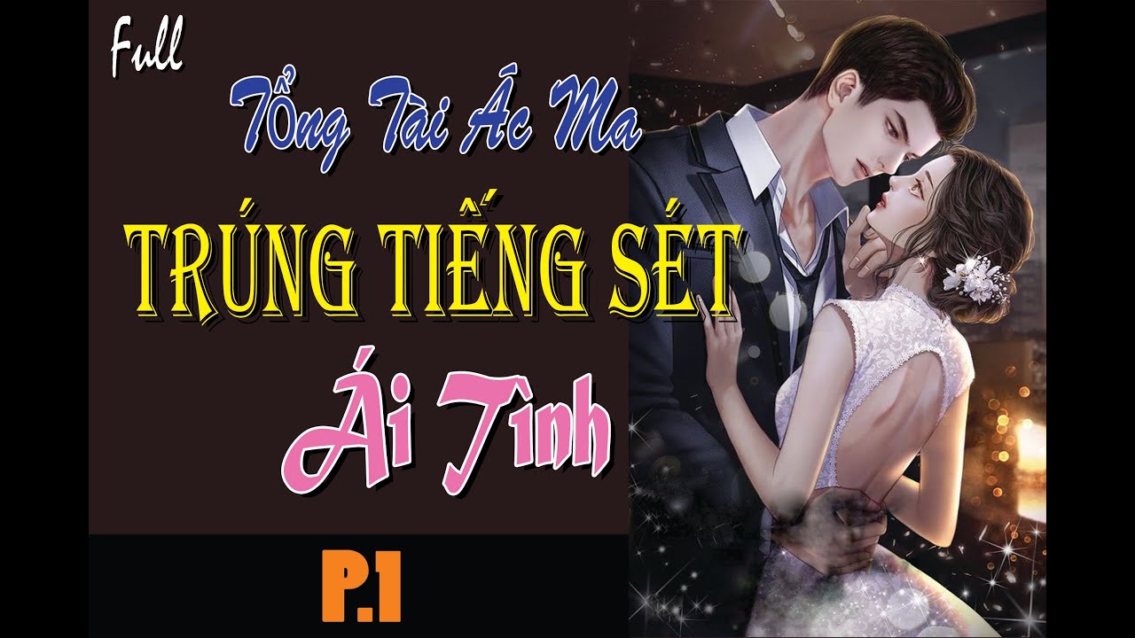 Tập1 - TỔNG TÀI ÁC MA TRÚNG TIẾNG SÉT ÁI TÌNH - Ngôn Tình Hắc Đạo/Tổng Tài