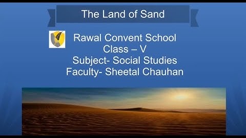 Class- V, Subject- Social Studies, Land of Sand, Rawal Convent School