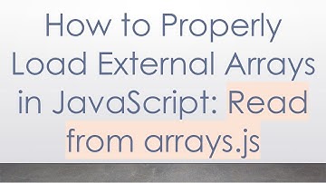 How to Properly Load External Arrays in JavaScript: Read from arrays.js