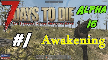 7 Days to Die - Alpha 16 - Awakening - 1 - "My New Home"