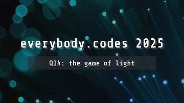 everybody.codes 2025 — quest 14 "the game of light"