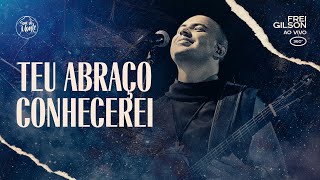 Video thumbnail of "Teu abraço conhecerei | Frei Gilson ao vivo (360º)"