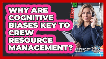 Why Are Cognitive Biases Key To Crew Resource Management? - Air Traffic Insider