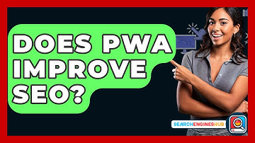 Does PWA Improve SEO? - SearchEnginesHub.com