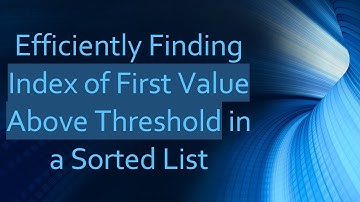 Efficiently Finding Index of First Value Above Threshold in a Sorted List