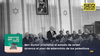 Acontece que no es poco | Ben Gurion proclama el estado de Israel: exterminio de los palestinos