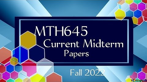 MTH645 Current Midterm Papers Fall 2022 || mth645 current papers