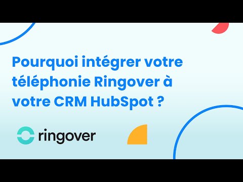 Pourquoi intégrer votre téléphonie Ringover à votre CRM HubSpot ?