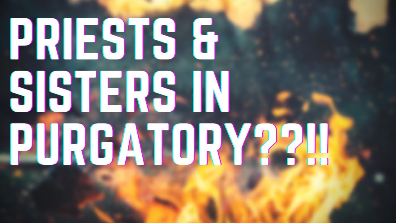 Priests and Sisters in Purgatory??!!!