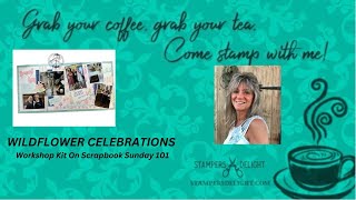 WILDFLOWER CELEBRATIONS  Workshop Kit On Scrapbook Sunday 101