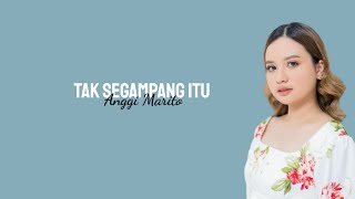 Tak Segdanang Itu  Anggi Marito  Lirik Lagu 
