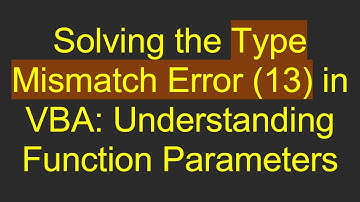 Solving the Type Mismatch Error (13) in VBA: Understanding Function Parameters