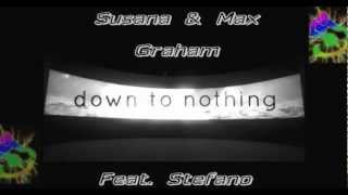 Susana \u0026 Max Graham - Down To Nothing (Feat Stefano)