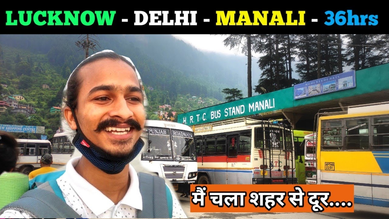 Lucknow to Manali via Delhi- HRTC cancelled my bus in delhi due to ? Complete details how to travel