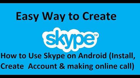 How to Use Skype on Android (Install , Create Skype Account & making online call )