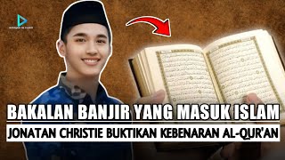 KISAH MUALAF: BAKALAN BANJIR YANG MASUK ISLAM | JONATAN CHRISTIE BUKTIKAN KEBENARAN AL-QUR'AN