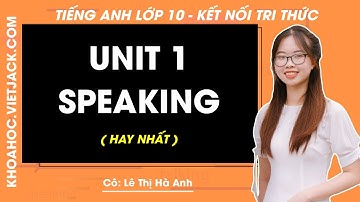 Tiếng Anh lớp 10 Unit 1: Speaking - trang 12 | Global success (HAY NHẤT)