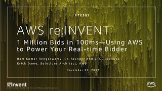 AWS re:Invent 2017: 1 Million bids in 100ms – using AWS to power your Real Time Bidd (ATC301)