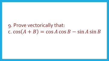 Prove vectorically that cos⁡(𝐴+𝐵) =cos⁡𝐴 cos⁡𝐵−sin⁡𝐴 sin⁡𝐵