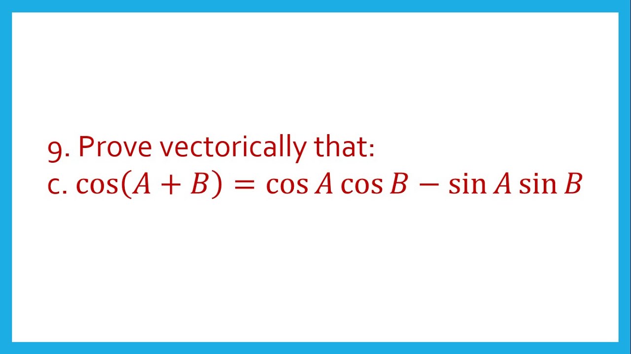 Prove vectorically that cos⁡(𝐴+𝐵) =cos⁡𝐴 cos⁡𝐵−sin⁡𝐴 sin⁡𝐵