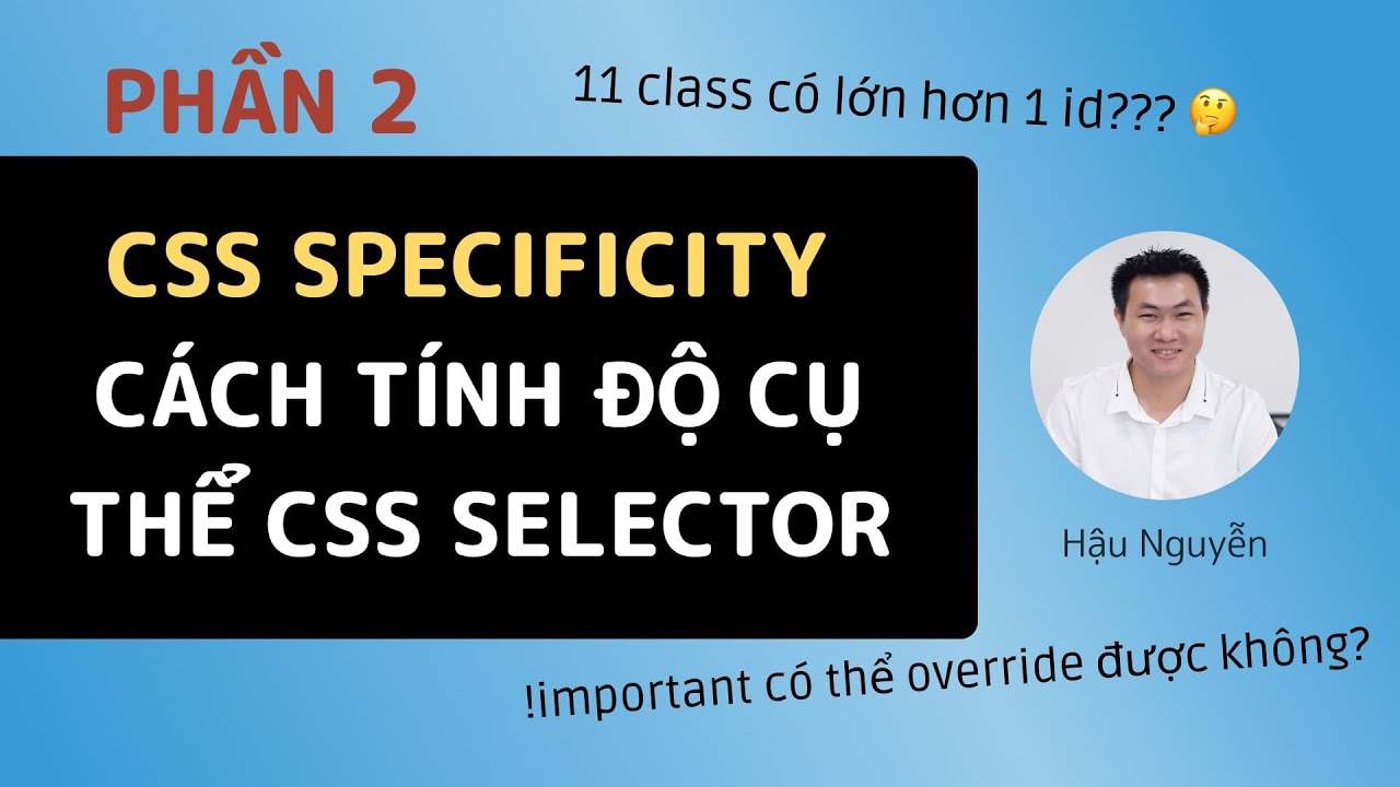 css selector  New 2022  CSS Specificity: Cách tính độ cụ thể của CSS Selector (P2)