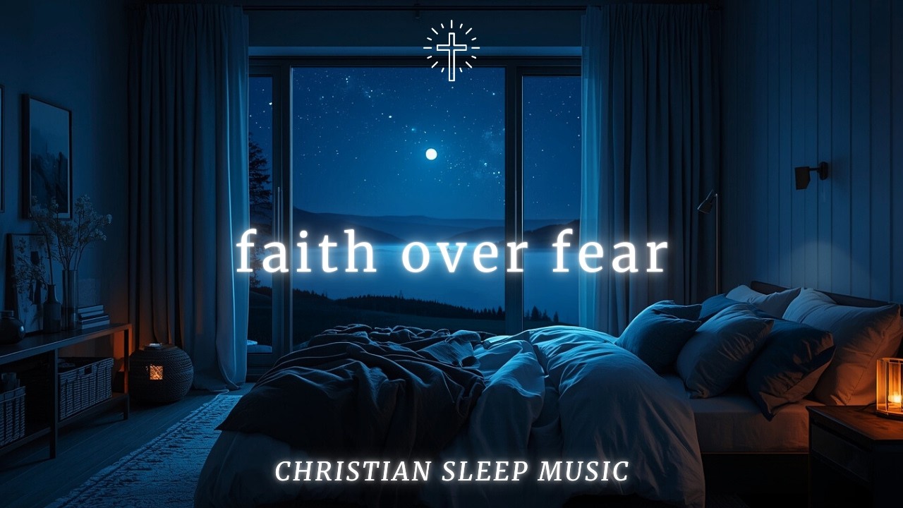 Christian Sleep Music & Soaking Worship Instrumental for Peaceful Rest | FAITH OVER FEAR