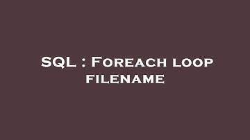 SQL : Foreach loop filename