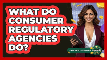 What Do Consumer Regulatory Agencies Do? - Learn About Economics