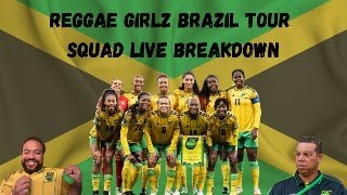 Reggae Girlz Brazil Tour Squad Breakdown | Players on the Fringe | Busby Tactics | Youth Movement ||