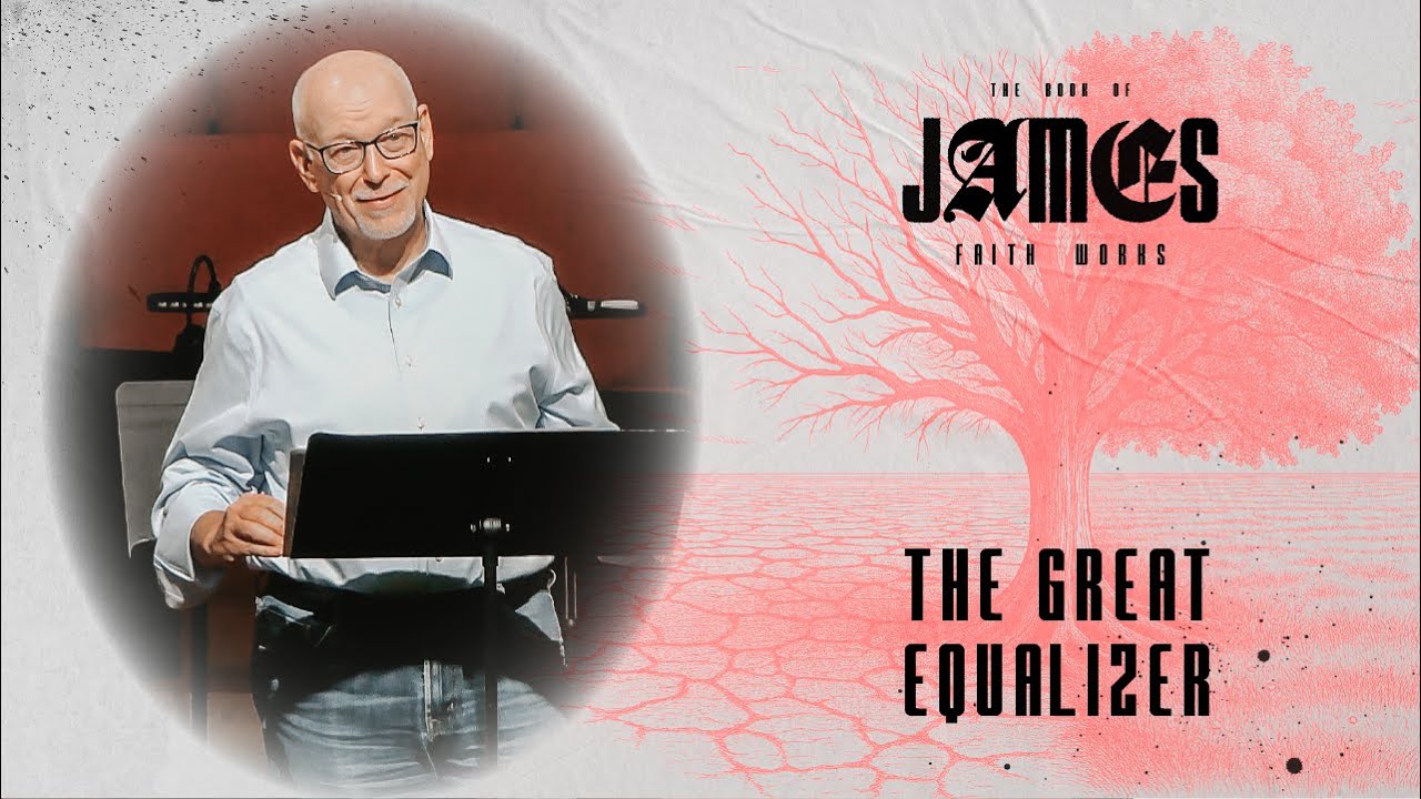 The Great Equalizer | JAMES: Faith Works | Week 4