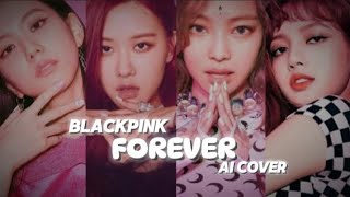 BLACKPINK - FOREVER [AI COVER] BY BABYMONSTER