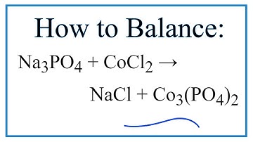 How to Balance Na3PO4 + CoCl2 = NaCl + Co3(PO4)2