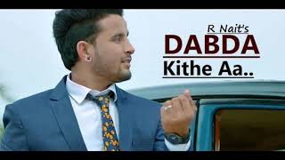 Dabda Kithe Aa | ( Full HD) | R Nait Ft. Gurlez Akhtar | Mista Baaz | Punjabi Songs 2019