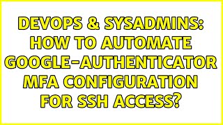 Famous DevOps & SysAdmins: How to automate google-authenticator MFA configuration for SSH access? Net Worth