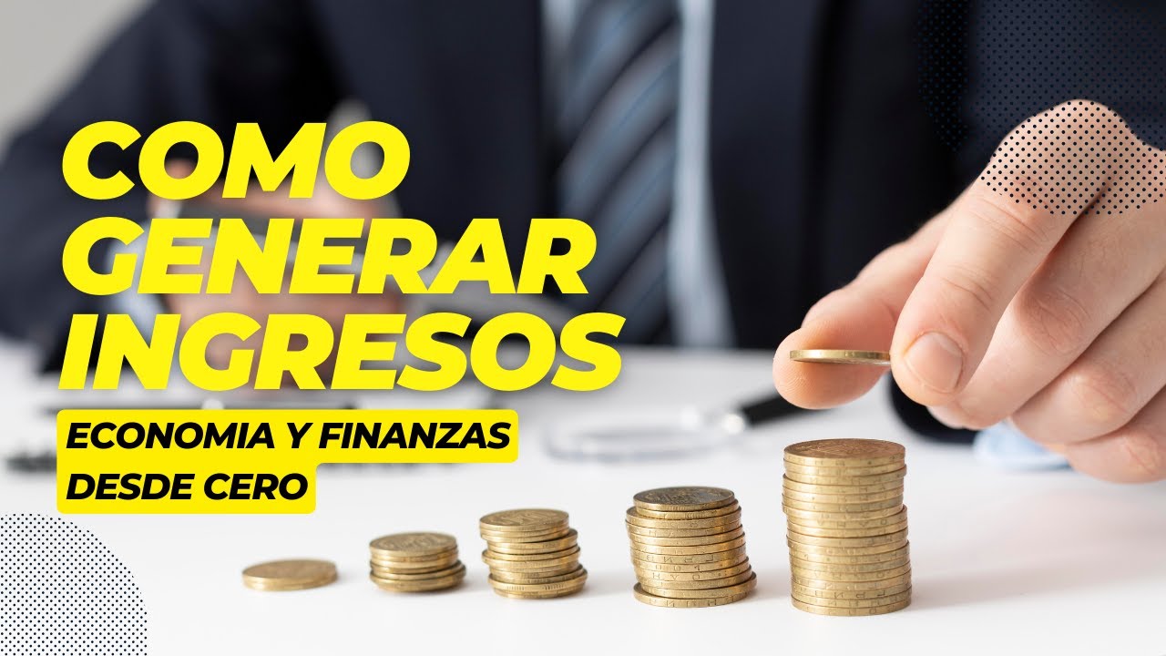 Como Generar Ingresos: Economia y Finanzas desde cero - YouTube