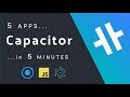 Capacitor - Five Apps in Five Minutes