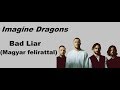 Imagine Dragons - Bad Liar  Magyar felirattal / dalszöveggel