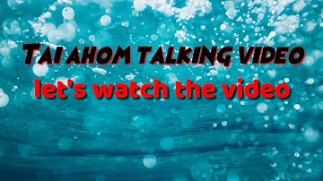 Tai Ahom Talking video