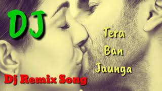 [DJ] Tera Ban Jaunga DJ REMIX Song || Kabir Singh || Tulsi Kumar || Dj Remix Bollywood Songs || Thumb